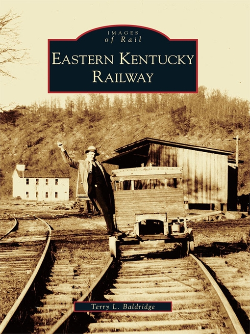 Title details for Eastern Kentucky Railway by Terry L. Baldridge - Wait list